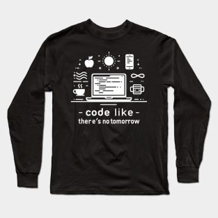 Code Like There's No Tomorrow Long Sleeve T-Shirt